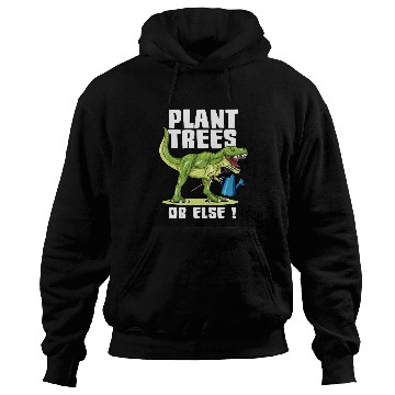 Discover Dinosaur Pet Plant Trees Or Else Funny Dinosaur Earth Day 3 8 Hoodies