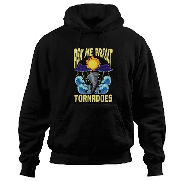 Discover Ask Me About Tornadoes Meteorologist Cyclone Tornado Chaser Hoodies