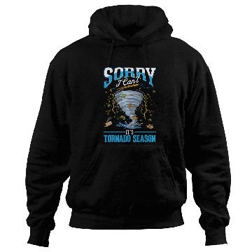 Discover Sorry I cant Its Tornado Season Tornado Storm Chaser Hoodies