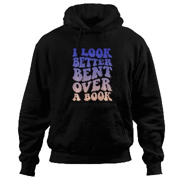 Discover Book Fun I Look Better Bent Over A Book 19 Hoodies