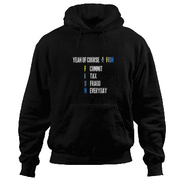Discover Fishing Fun Yeah Of Course I Fish Commit Tax Fraud Everyday Fishing 1 Hoodies