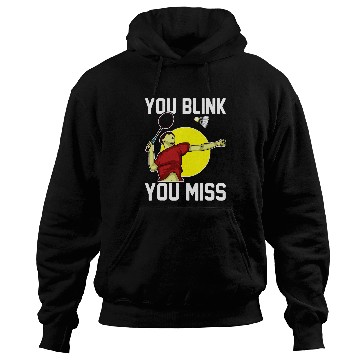 Discover Sport Badminton Player You Blink You Miss Hoodies