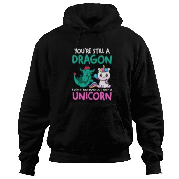 Discover Unicorn Pet Youre still a dragon even unicorn unicorn Hoodies
