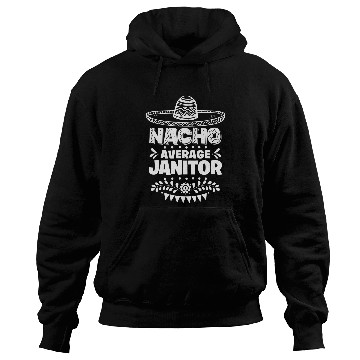 Discover Nacho Average Janitor Fun Gift Cinco De Mayo Hoodies
