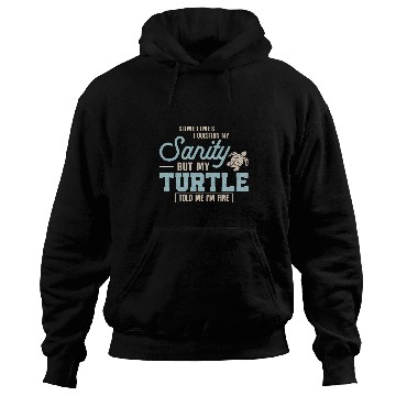 Discover Turtle Pet Tortoise Sometimes I Question My Sanity But My Hoodies