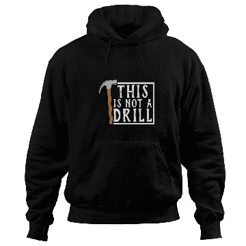Discover Woodworker Job This is Not a Drill Funny Tee Tools Hammer Hoodies