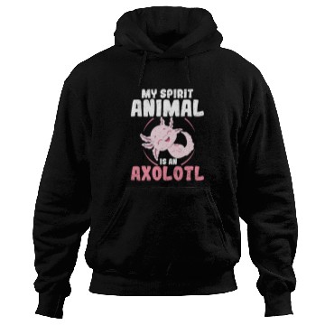 Discover Axolotls Pet Funny My Spirit Animal Axolotls Mexican Salamander Amphibian 407 Hoodies