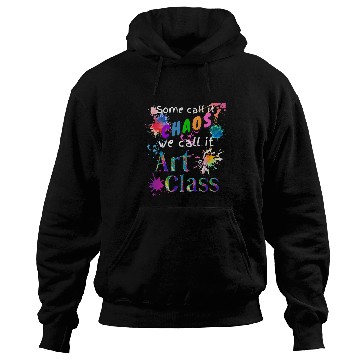 Discover Art Teacher Some Call It Chaos Art Class Artist Art Student Hoodies