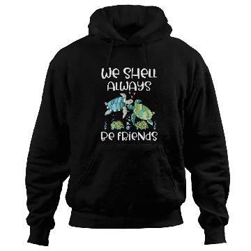 Discover Turtle Pet We Shell Always Be Friends Funny Marine Life Sea Hoodies
