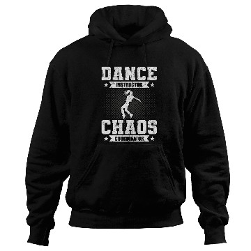 Discover Dance Instructor Chaos Coordinator Dancing Dancer 21 Hoodies