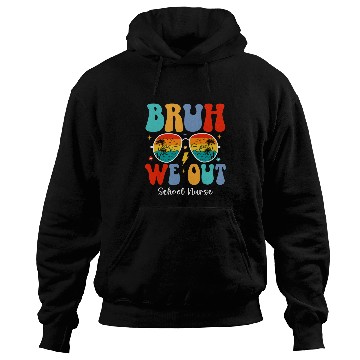 Discover nurses Job Bruh We Out nurses School nurses End Of School Summer Break Hoodies