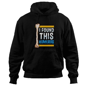 Discover Funny I Found This Humerus Archeologist Bone Pun Hoodies