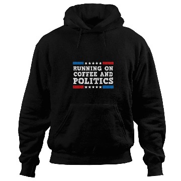 Discover Coffee Fun Running on Coffee and Politics Hoodies