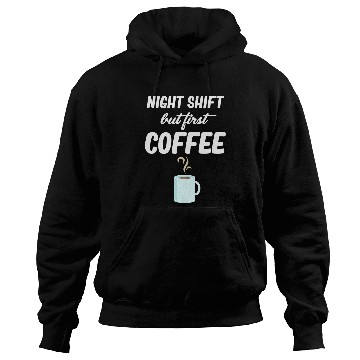 Discover Coffee Fun Night Shift But First Coffee Funny Graveyard Worker Hoodies
