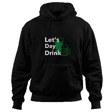 Discover Beer Fun Lets Day Drink Green Beer for St Patrick s Day Hoodies