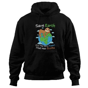 Discover Sloth Pet Save Earth It s The Only Planet That Has Sloths Earth Day Hoodies