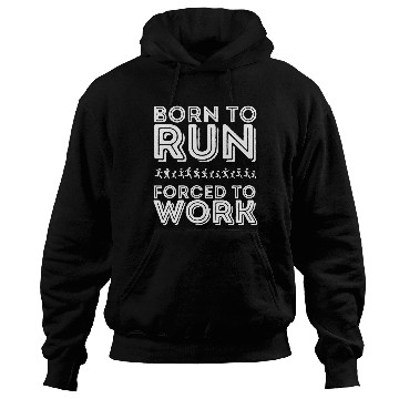 Discover Born to Run Forced to Work Funny Running 9 Hoodies