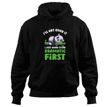 Discover Panda Pet Ill Get Over It I Just Need To Be Dramatic First Lazy Panda Hoodies