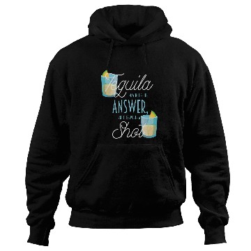 Discover Wines Fun Tequila May Not Be An Answer But It s Worth A Shot Hoodies