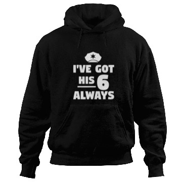 Discover Ive Got His 6 Always Police Officer Law Enforcement Hoodies