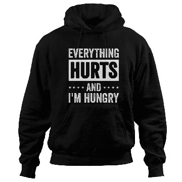 Discover Everything Hurts And Im Hungry 10 Hoodies
