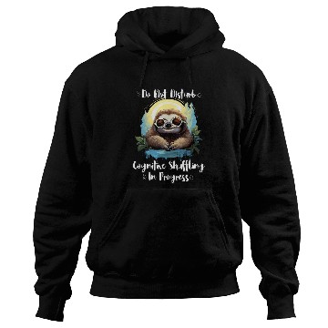 Discover Sloth Pet Sleepy Sloth Do Not Disturb Cognitive Shuffling in Progress Hoodies