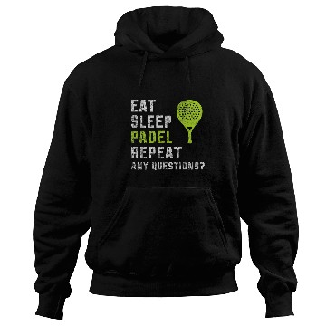 Discover Eat Sleep Padel Repeat Any Questions True Padel Lovers Hoodies