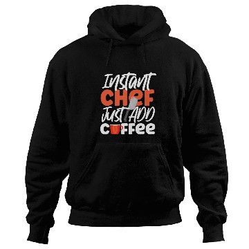 Discover Coffee Fun Cooking Cook Coffee Kitchen Chef Instant Chef Just Add Hoodies