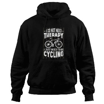 Discover I dont need any therapy just have to cycle Hoodies