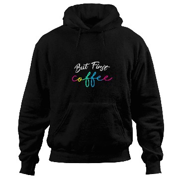 Discover Coffee Fun BUT FiRST COFFEE 22 Hoodies