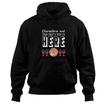 Discover Wines Fun and Charcuterie That s Why I m Here Cheese Boards Hoodies