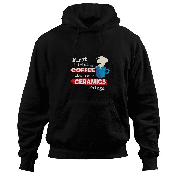 Discover Coffee Fun Pottery Ceramics Clay Saying But First Coffee Phrase Hoodies