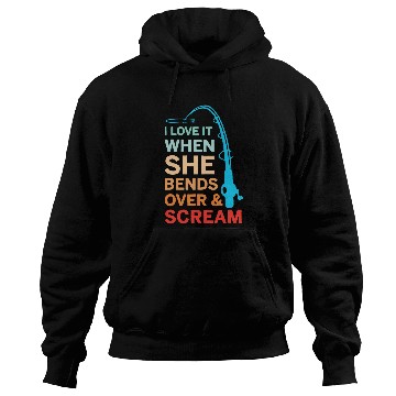 Discover I Love It When She Bends Over Scream Fishing Hoodies