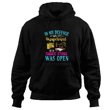 Discover Sewing Machine Unsupervised And The Fabric Store Was Open Hoodies