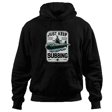 Discover Submariner Quote Just Keep Subbing Stealth UBoat Submarine Hoodies