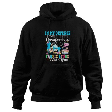 Discover Sewing Machine In My Defense I Was Left Unsupervised Hoodies