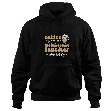 Discover Coffee Fun Gives Me Substitute Teacher Powers Sub Teacher Hoodies