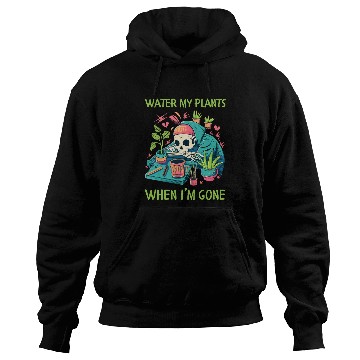 Discover Water My Plants When Im Gone Plant Lady Skeleton Hoodies