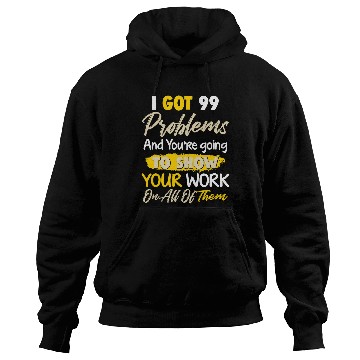 Discover I Got 99 Problems Funny Math Teacher Hoodies