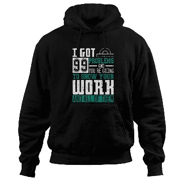 Discover I Got 99 Problems Show Your Work Math Teacher Funny Hoodies