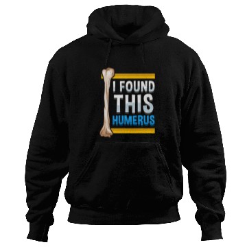 Discover Funny I Found This Humerus Archeologist Bone Pun Hoodies