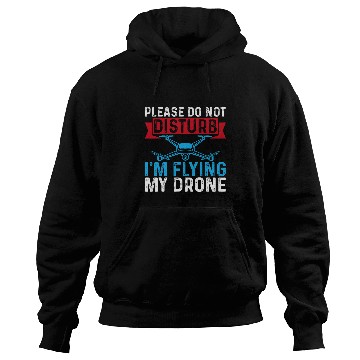 Discover Please Do Not Disturb Im Flying My Drone Funny Drone Pilot Hoodies