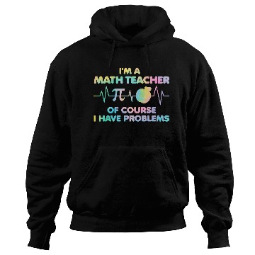 Discover Im A Math Teacher Of Course I Have Problems Math Teacher 23 Hoodies