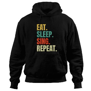Discover Eat Sleep Sing Repeat Funny Singer Singing Music Lovers Cool Hoodies
