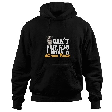 Discover Border Collie Dog Cant Keep Calm I Have A Border Collie Hoodies