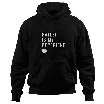 Discover Ballet is my Boyfriend funny dancer Hoodies