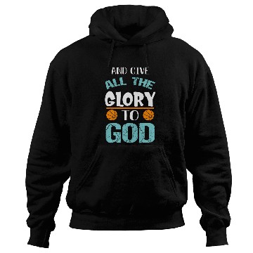Discover Basketball and give all the Glory to god Hoodies