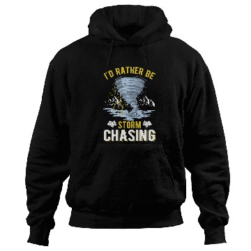 Discover Id rather be Storm Chasing Tornado Storm Chaser Hoodies
