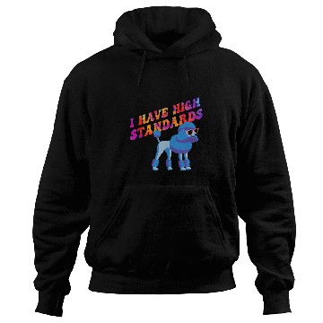 Discover I have high Standards poodle design Hoodies