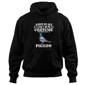Discover This Is My Human Costume Im Really A Pigeon Hoodies